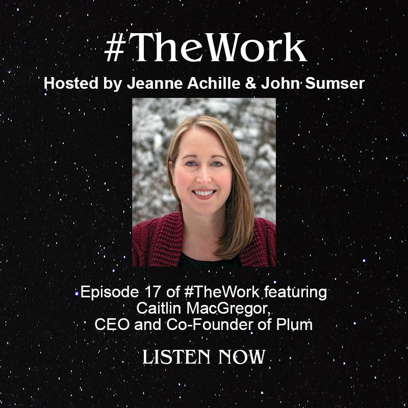#TheWork Hosted by Jeanne Achille and John Sumser. Episode 17 of #TheWork featuring Caitlin MacGregor, CEO and Co-Founder of Plum. Listen now. 
