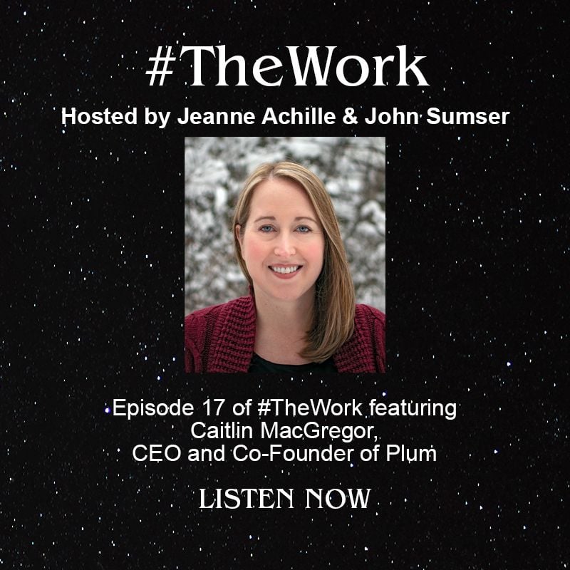 #TheWork Hosted by Jeanne Achille and John Sumser. Episode 17 of #TheWork featuring Caitlin MacGregor, CEO and Co-Founder of Plum. Listen now. 