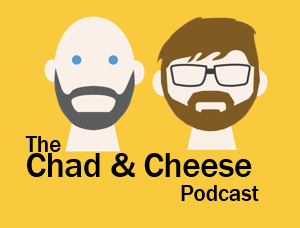 Chad and Cheese Podcast 