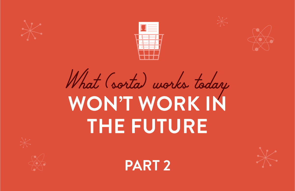 What (Sorta) Works Today Won't Work in the Future