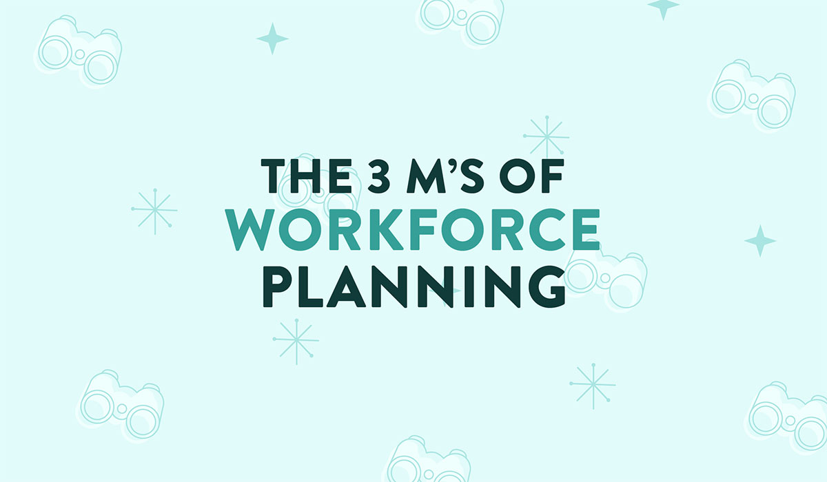 The 3 M's of Workforce Planning