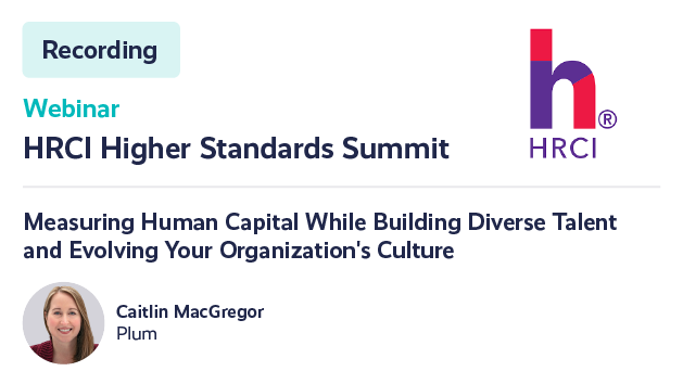 Measuring Human Capital While Building Diverse Talent and Evolving Your Organization's Culture
