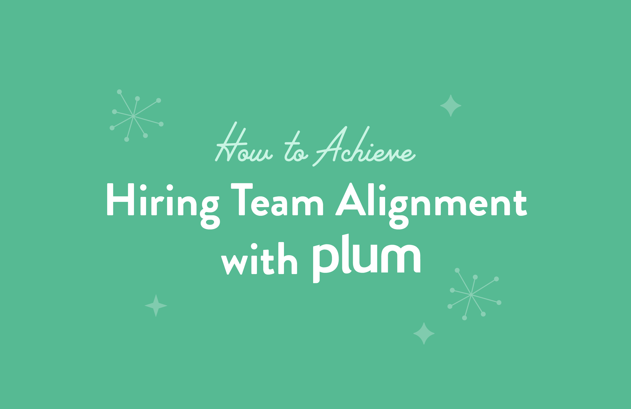 How to Achieve Hiring Team Alignment with Plum