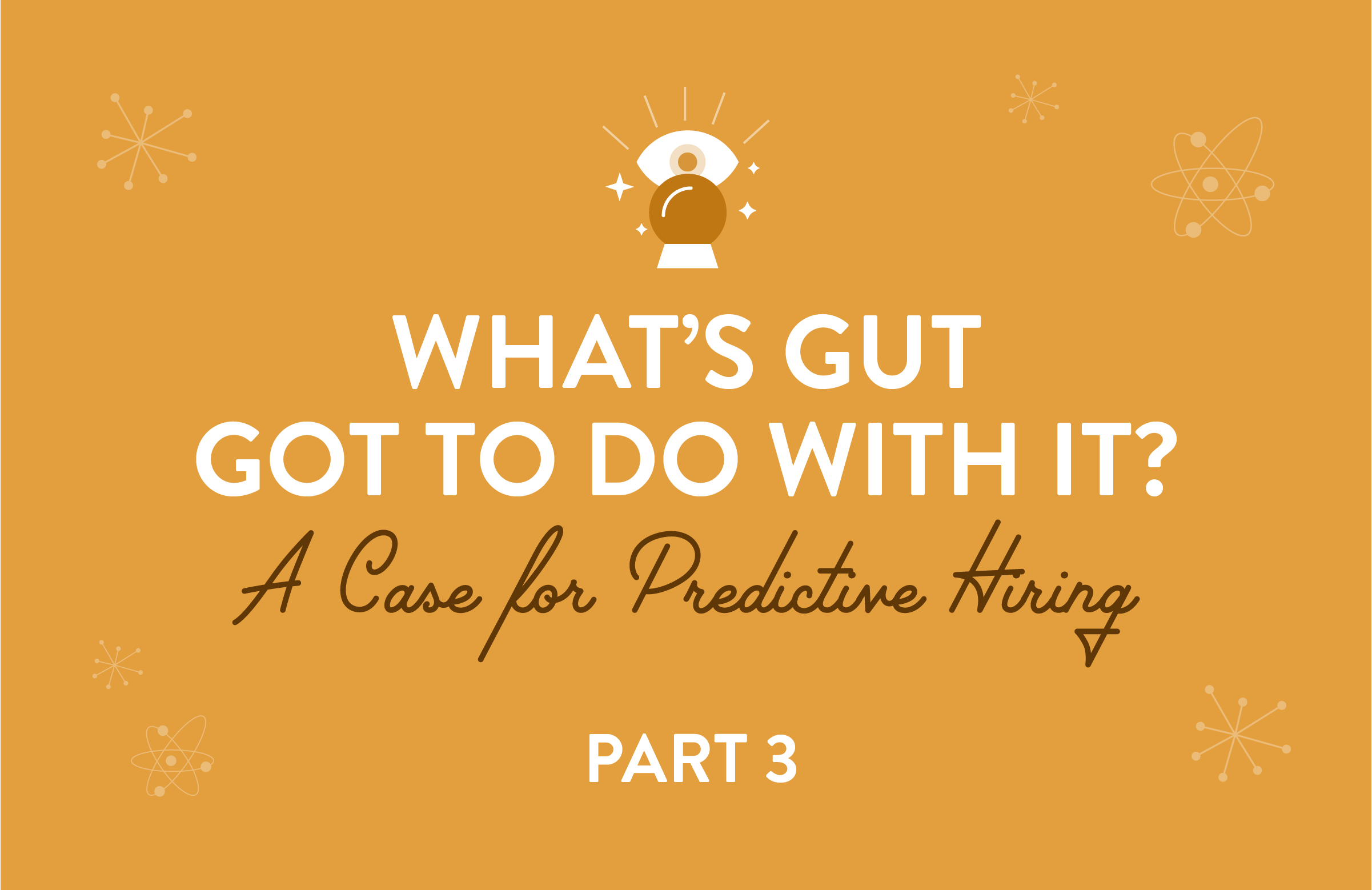 What's Gut Got to Do With It? A Case for Predictive Hiring