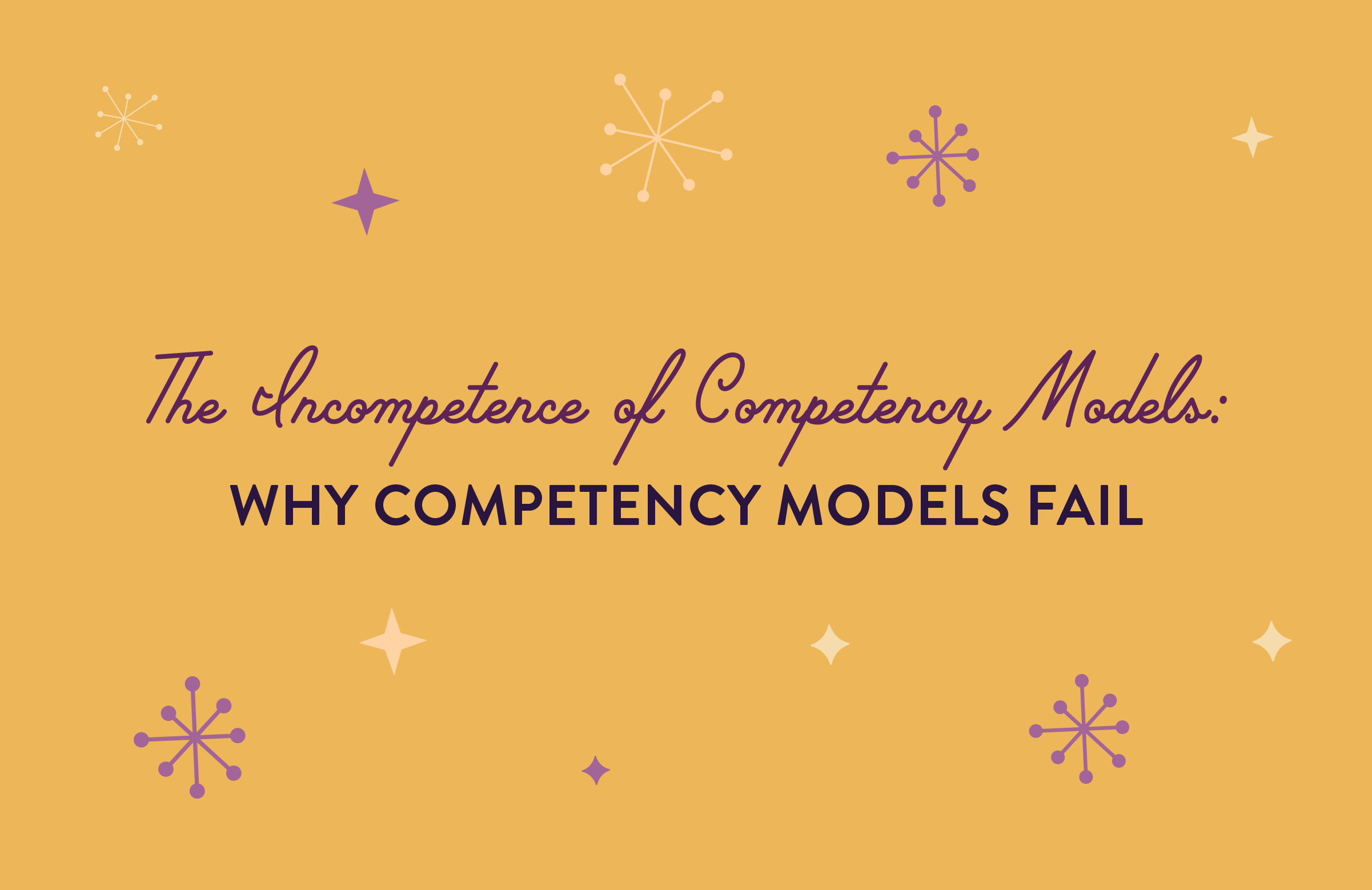 The Incompetence of Competency Models: Why They Fail (And How to Fix Them)