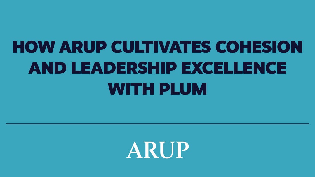 How Arup Cultivates Cohesion and Leadership Excellence with Plum