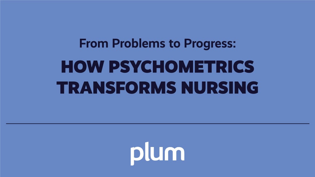 From Problems to Progress: How Psychometrics Transforms Nursing