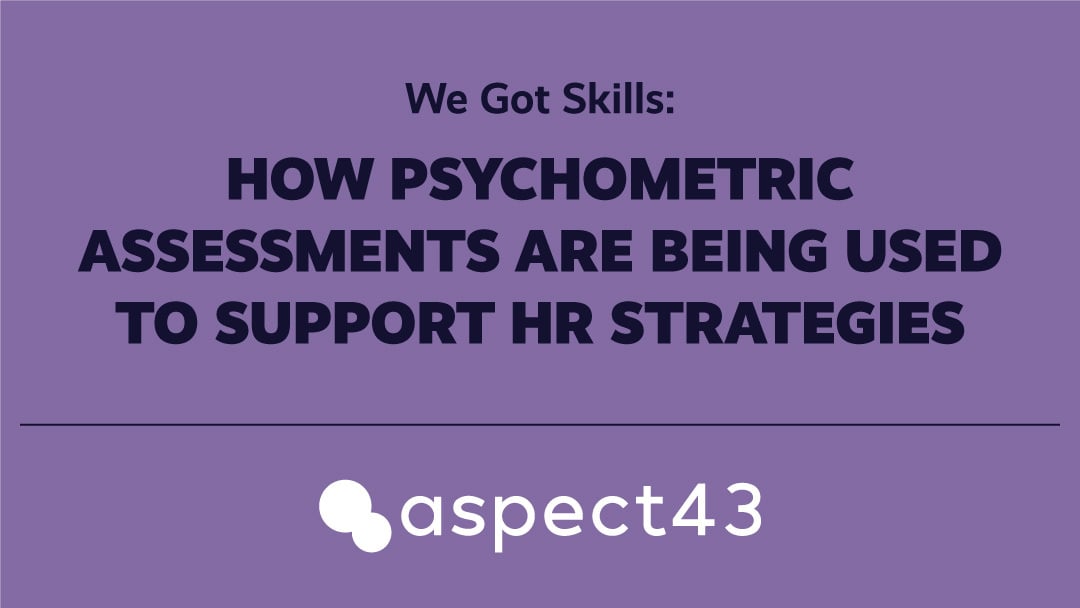 We Got Skills: How Psychometric Assessments Are Being Used to Support HR Strategies