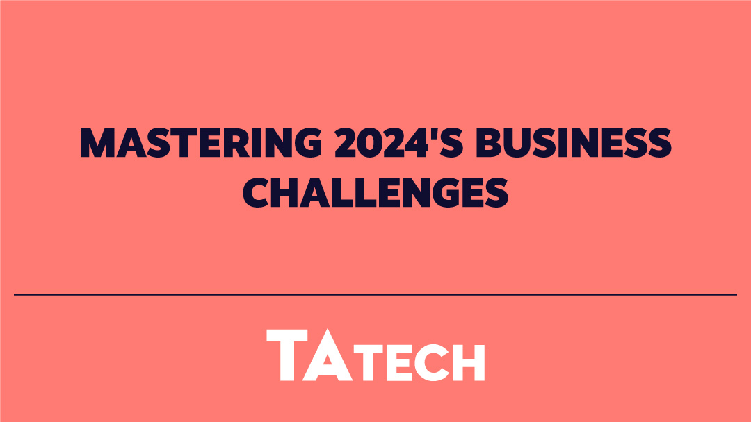 Mastering 2024's Business Challenges with TATech