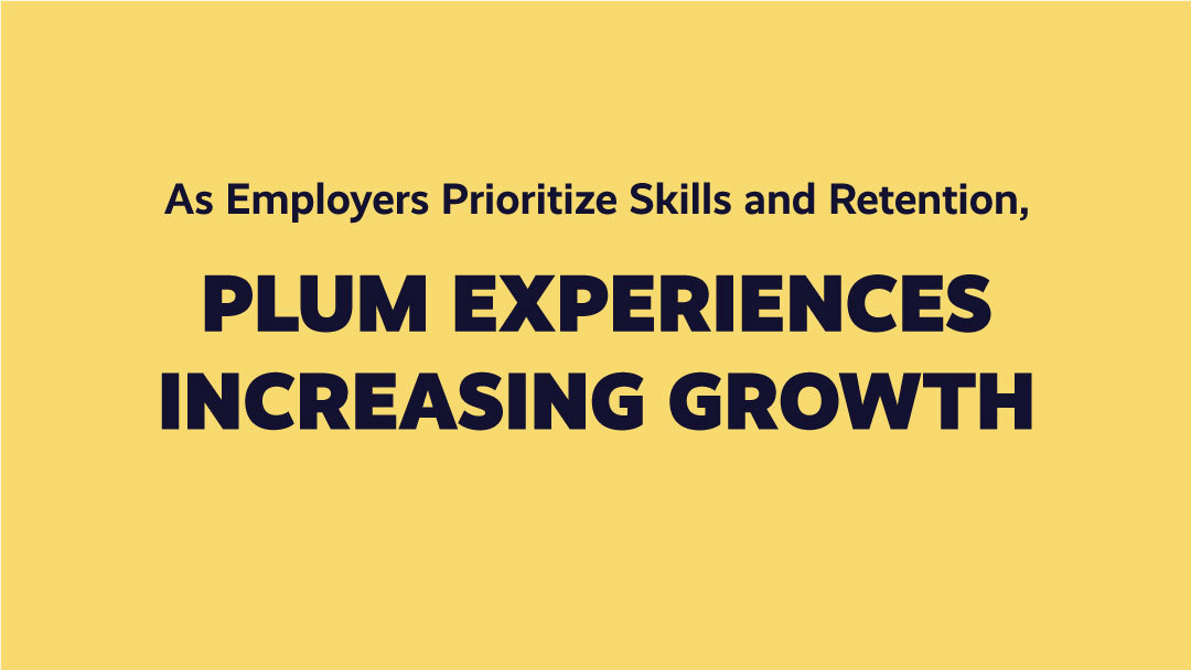 As Employers Prioritize Skills and Retention, Plum Experiences Increasing Growth