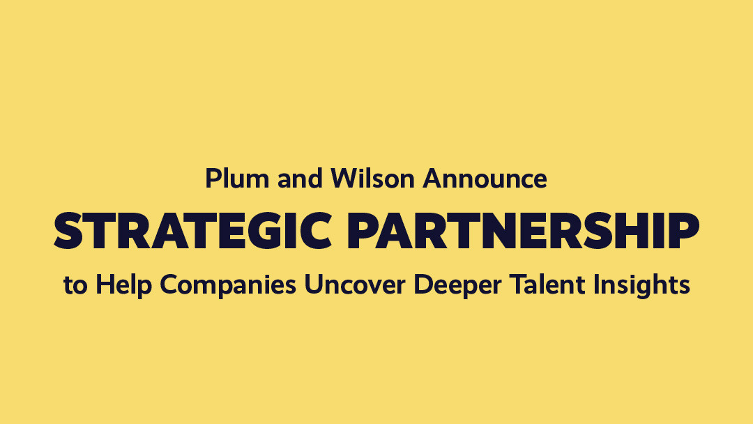 Plum and Wilson Announce Strategic Partnership to Help Companies Uncover Deeper Talent Insights 