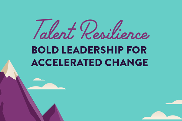 Talent Resilience: Bold Leadership for Accelerated Change