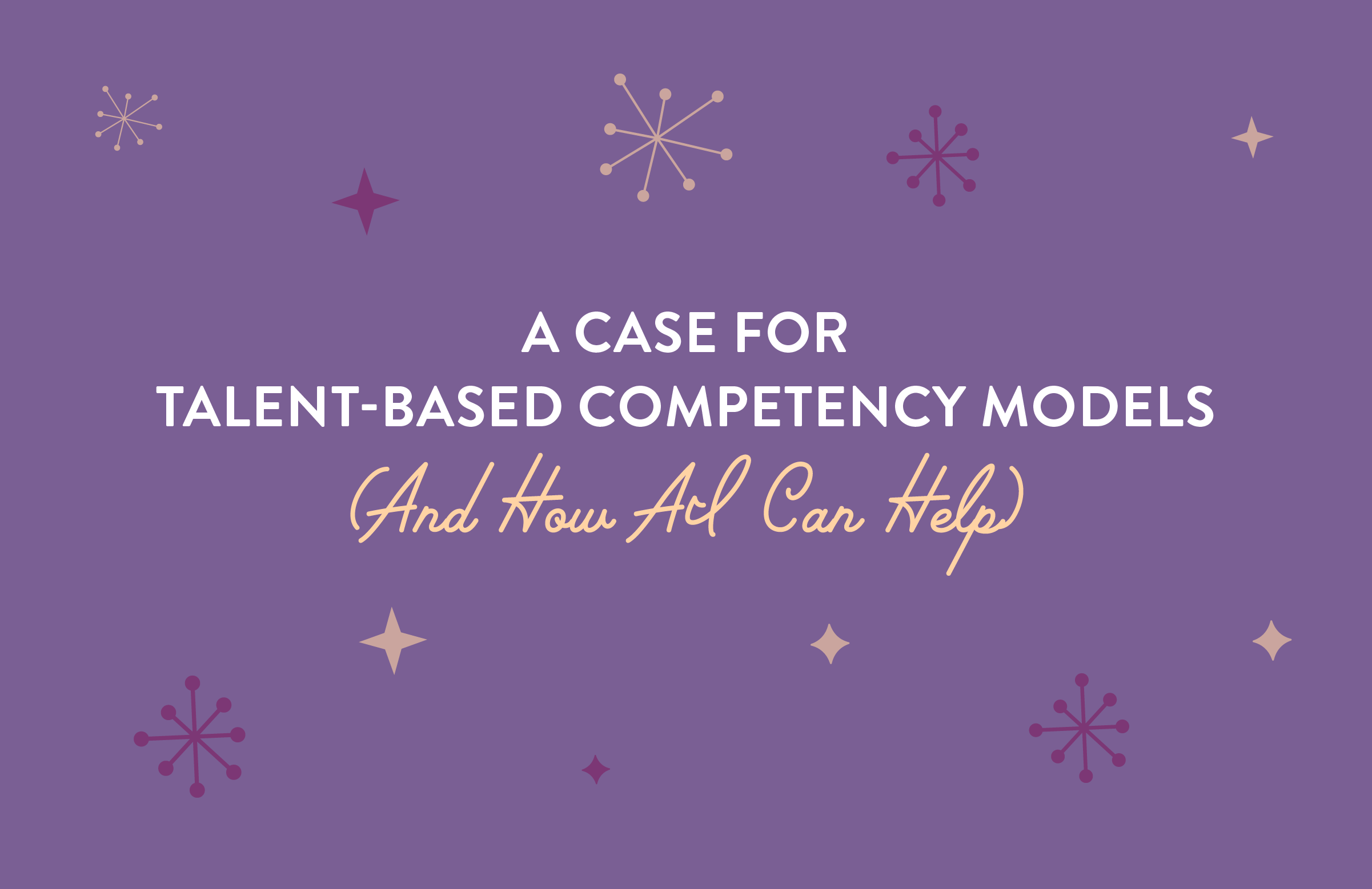 A Case for Talent-Based Competency Models (And How AI Can Help)